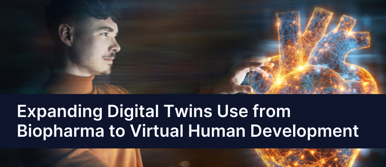 Expanding Digital Twins Use from Biopharma to Virtual Human Development