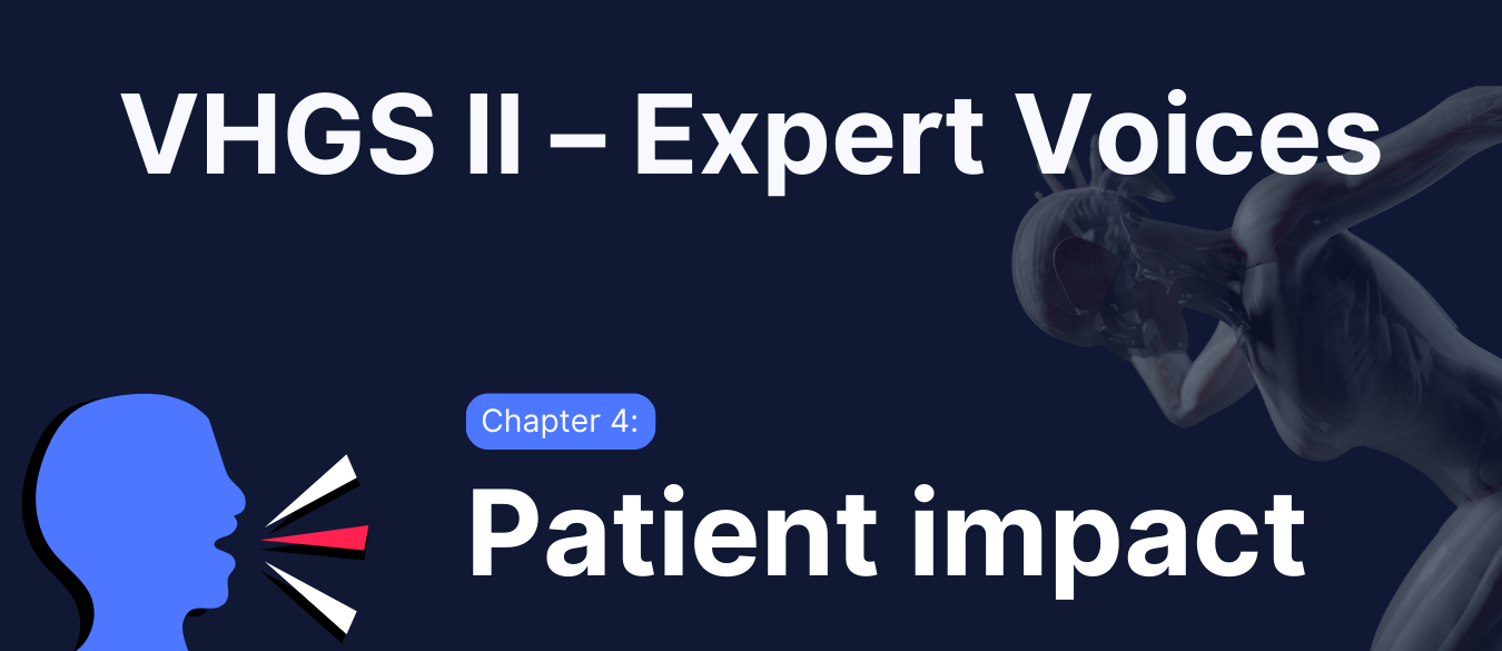 VHGS II – Experts Voices Chapter 4: Patient impact